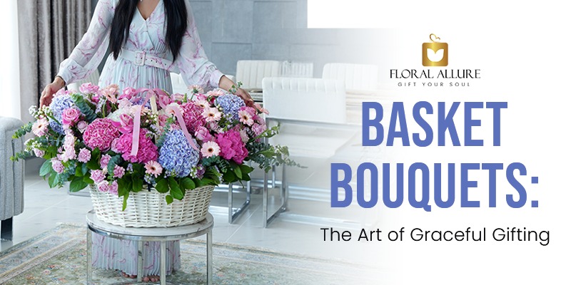 basket bouquets for gifting in uae